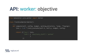 API: worker: objective
from hpbandster.core.worker import Worker
class TrainEvalWorker(Worker):
...
def compute(self, conf...
