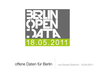 offene Daten für Berlin   von Daniel Dietrich - 18.05.2011
 