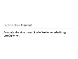 technische Offenheit

Formate die eine maschinelle Weiterverarbeitung
ermöglichen.
 