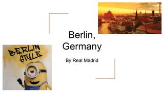 Berlin,
Germany
By Real Madrid
 