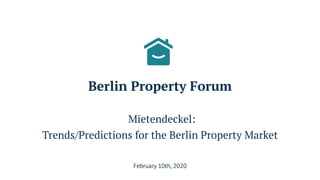 February 10th, 2020
Berlin Property Forum
Mietendeckel:
Trends/Predictions for the Berlin Property Market
 