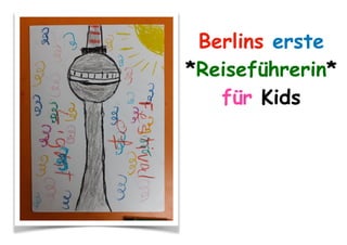 Berlins erste
*Reiseführerin*
für Kids
 