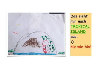 Das sieht
mir nach
TROPICAL
ISLAND
aus.
:)
nix wie hin!
 