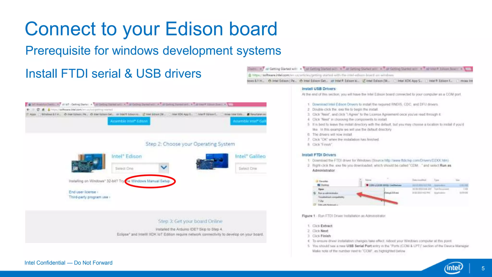Intel Confidential — Do Not Forward
5
Connect to your Edison board
Prerequisite for windows development systems
Install FTDI serial & USB drivers
 