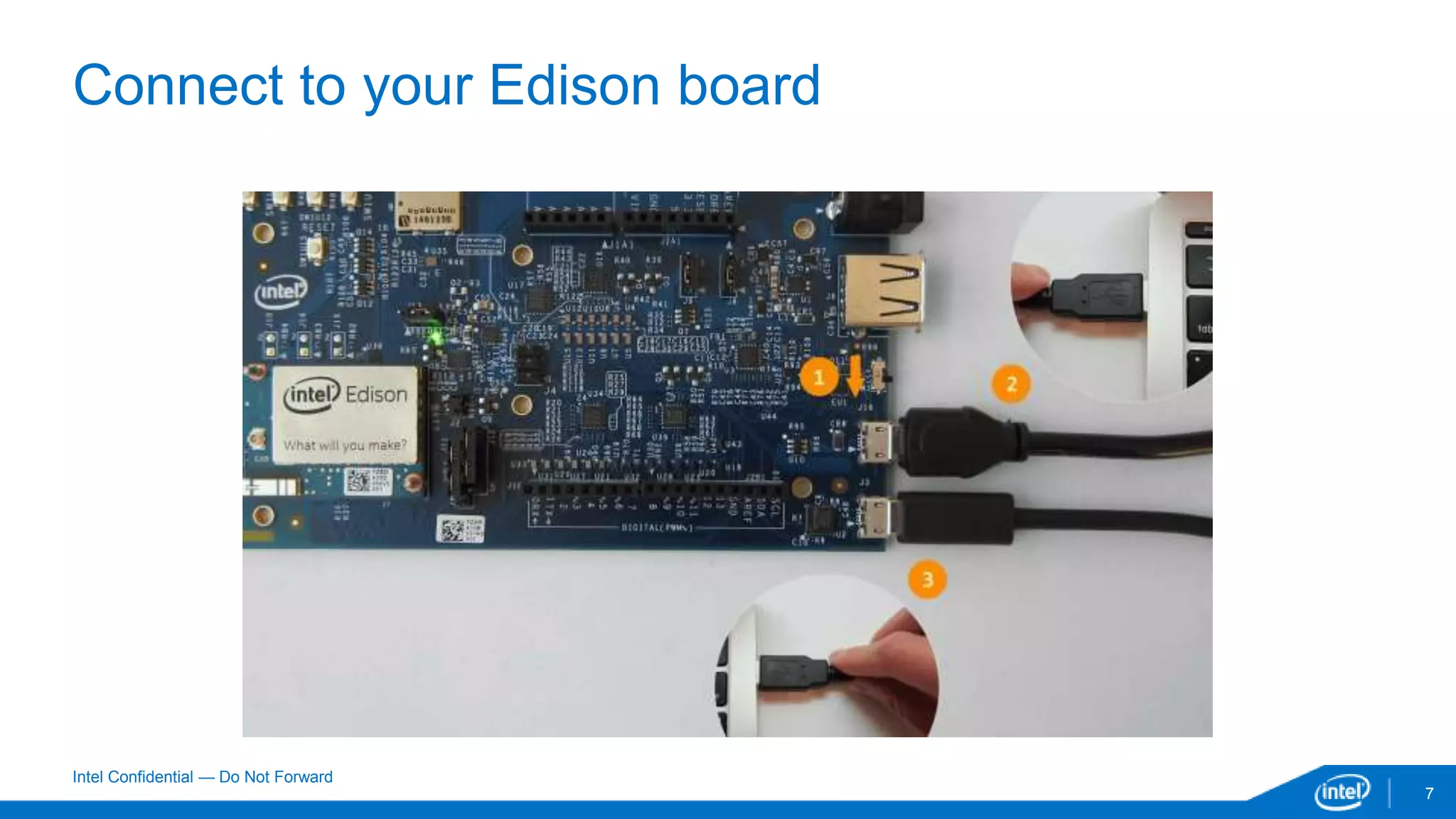 Intel Confidential — Do Not Forward
7
Connect to your Edison board
 