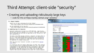 Third Attempt: client-side "security"
• Creating and uploading ridiculously large keys
• code for this at https://pinky.ratman.org/~aestetix/
 
