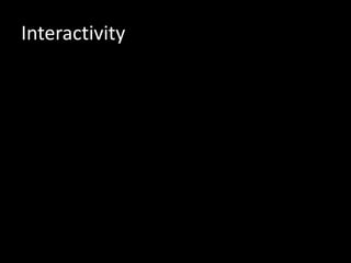 Interactivity
 