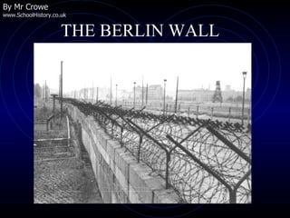 THE BERLIN WALL By Mr Crowe www.SchoolHistory.co.uk 