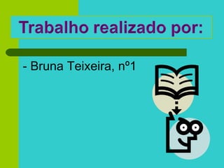 <ul><li>- Bruna Teixeira, nº1 </li></ul>