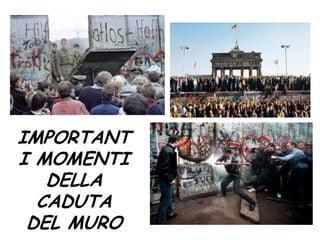 IMPORTANT
I MOMENTI
DELLA
CADUTA
DEL MURO
 