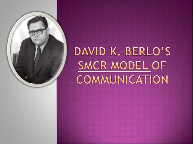 berlo s smcr model of communication The smcr model of communication the smcr model was proposed by an american expert in the field of communication d berlos in 1960, it is called by its elements. berlo s smcr model of communication The smcr model of communication the smcr model was proposed by an american expert in the field of communication d berlos in 1960, it is called by its elements.