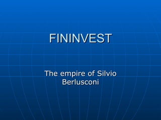FININVEST The empire of Silvio Berlusconi 