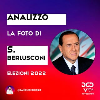 analizzo
la foto di
s.
Berlusconi
elezioni 2022
@danieledegiorgio
 