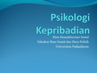 Ilmu Kesejahteraan Sosial
Fakultas Ilmu Sosial dan Ilmu Politik
Universitas Padjadjaran
 