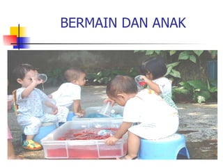 BERMAIN DAN ANAK 