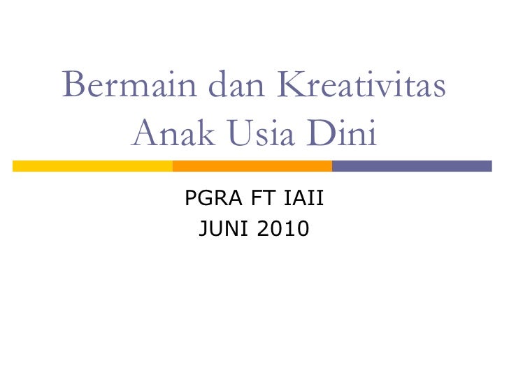 Bermain dan kreativitas anak usia dini Bermain dan kreativitas anak usia dini