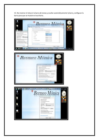 15. No mostrar el reloj en la barra de tareas y ocultar automáticamente la barra, configurar la
barra para que se muestre el escritorio.

 