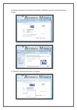 16. Cambiar el tamaño de resolución de la pantalla a 1024x768 y aumentar el tamaño del texto
a 125%.

17. Cambiar la resolución del monitor a la máxima.

 