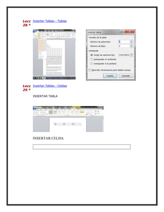 Lecc Insertar Tablas - Tablas
28 ª

Lecc Insertar Tablas - Celdas
29 ª
INSERTAR TABLA

INSERTAR CELDA

 