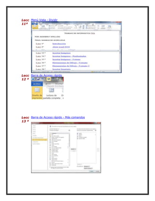 Lecc Menú Vista - Dividir
11ª

Lecc Barra de Acceso rápido
12 ª

Lecc Barra de Acceso rápido - Más comandos
13 ª

 