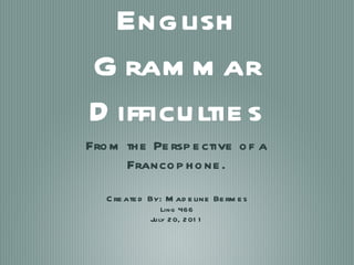 English Grammar Difficulties ,[object Object],[object Object],[object Object],[object Object]