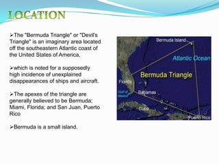 Here ships and airplanes seem to disappear more often than in other parts of the ocean. 