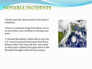 The Bermuda Triangle is also called as Devil’s triangle , Hoodoo sea .