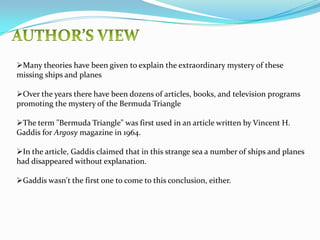 The apexes of the triangle are generally believed to be Bermuda; Miami, Florida; and San Juan, Puerto Rico