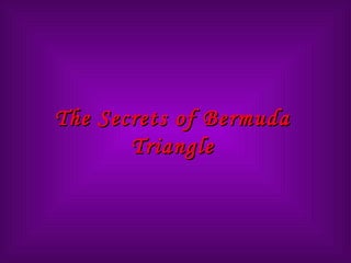 The Secrets of BermudaThe Secrets of Bermuda
TriangleTriangle
 
