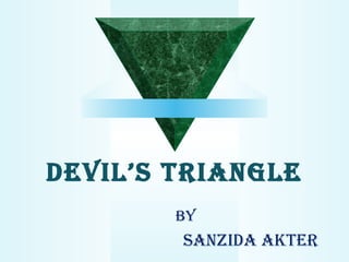 Devil’s Triangle
By
sanziDa akTer
 