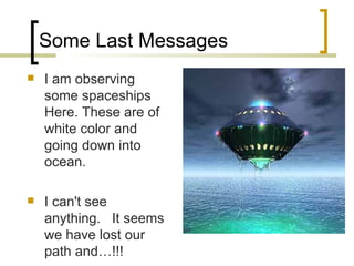 Some Last Messages I am observing some spaceships Here. These are of white color and going down into ocean. I can't see anything.  It seems we have lost our path and…!!!  