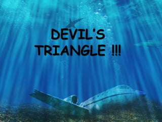 DEVIL’S
TRIANGLE !!!
 