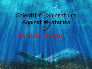 Scientific Explanations
Against Mysteries
Of
Bermuda Triangle… ;|
 