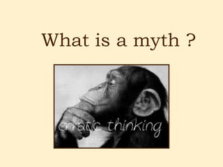 What is a myth ?
 