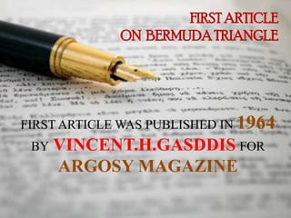 FIRST ARTICLE WAS PUBLISHED IN 1964
BY VINCENT.H.GASDDIS FOR
ARGOSY MAGAZINE
FIRST ARTICLE
ON BERMUDATRIANGLE
 