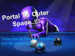 These Are All Theories, Anything
Can Be Imaginable
 