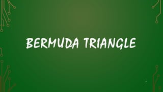 BERMUDA TRIANGLE
2
 