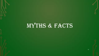 Myths & Facts
31
 