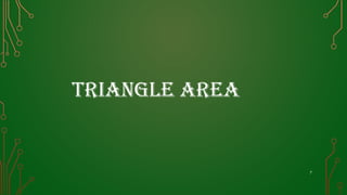 7
TRIANGLE AREA
 