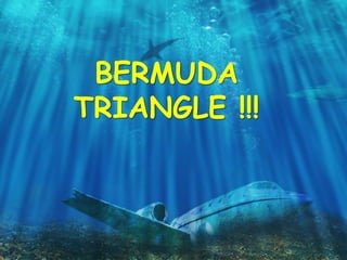 BERMUDA
TRIANGLE !!!
 