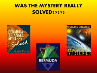 WAS THE MYSTERY REALLY
SOLVED?????
 