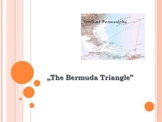 „The Bermuda Triangle”
 