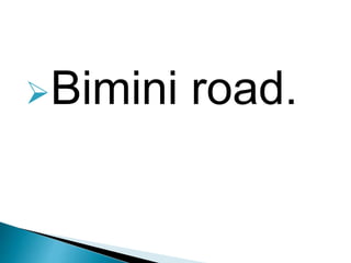 Bimini road.
 