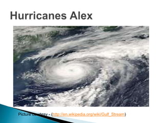 Picture courtesy - (http://en.wikipedia.org/wiki/Gulf_Stream)
 