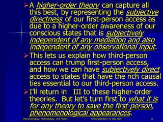 A higher-order theory can capture all
 this best, by representing the subjective
 directness of our first-person access a...