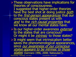 These observations have implications for
 theories of consciousness.
 I suggested that higher-order theories
 have the be...
