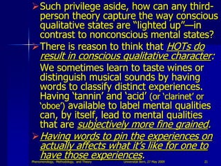 Such privilege aside, how can any third-
 person theory capture the way conscious
 qualitative states are “lighted up”—in...