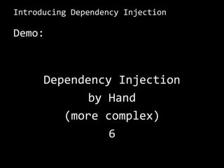 Introducing Dependency InjectionDemo:Dependency Injectionby Hand5
