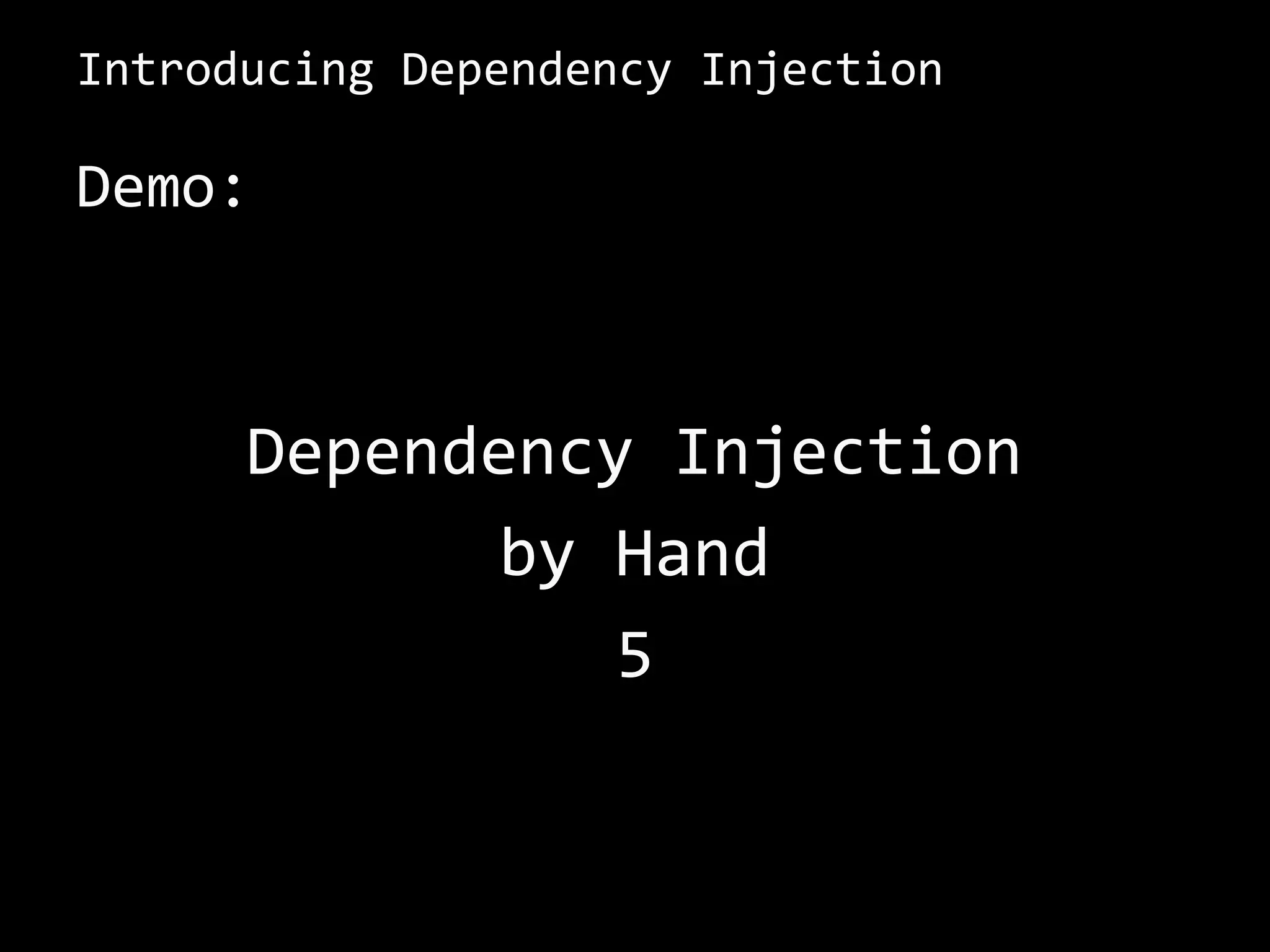 Introducing Dependency Injection
Demo:
Dependency Injection
by Hand
5
 