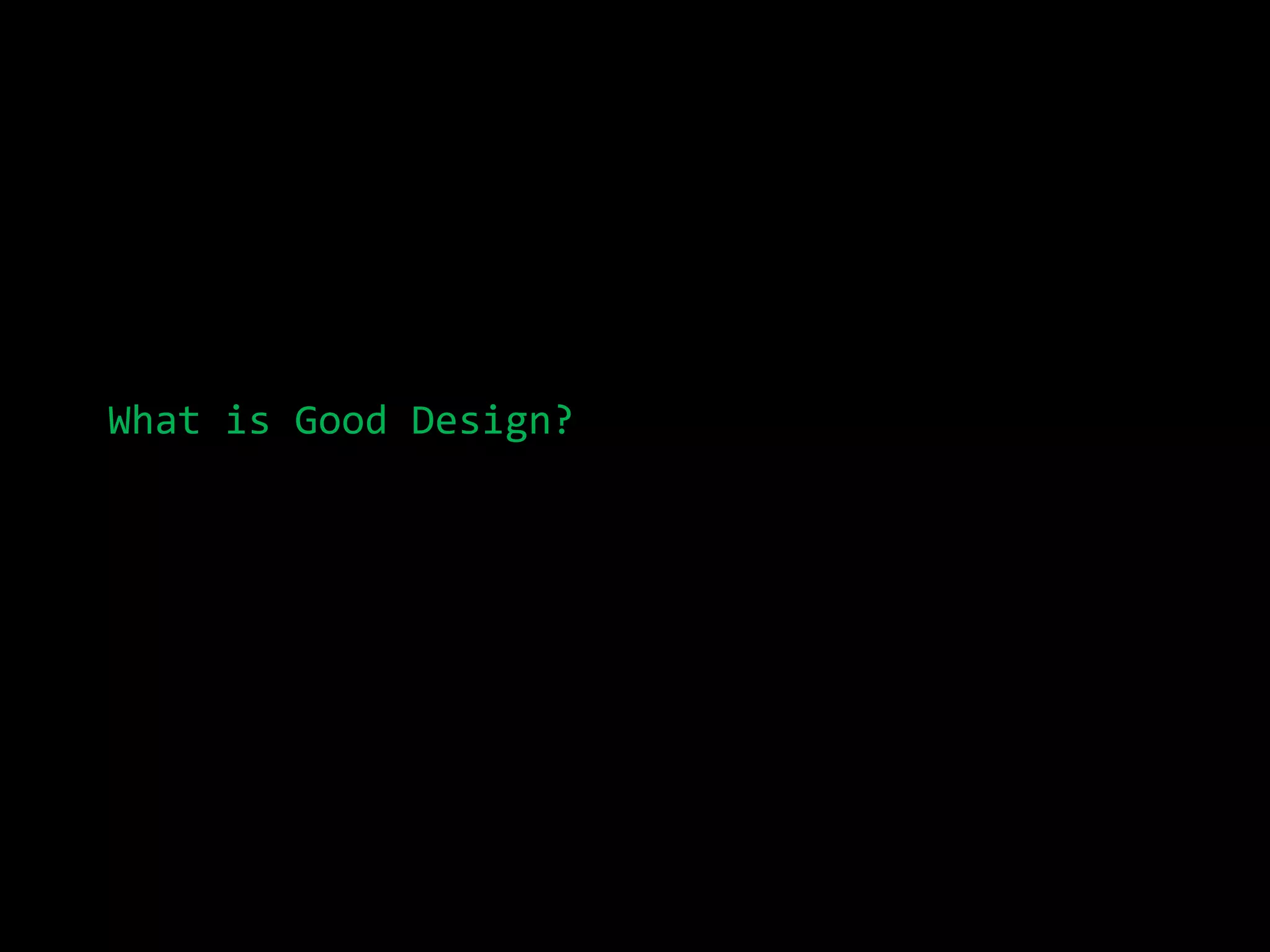 What is Good Design?
 